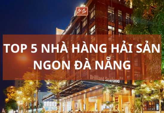 Top 5 Nhà hàng hải sản ngon Đà Nẵng - Đáng thử trong mùa lễ hội pháo hoa quốc tế DIFF 2023